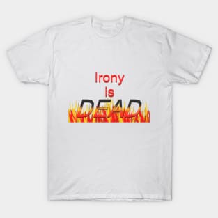 Irony is dead T-Shirt